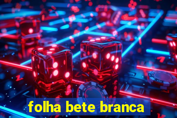 folha bete branca